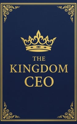 The KINGDOM CEO: The Blueprint for Christian Executives to Trade The Owner Mindset for the Steward's Legacy - The KINGDOM Enterprise Series, #1