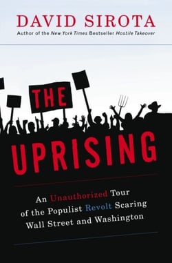 The Uprising - An Unauthorized Tour of the Populist Revolt Scaring Wall Street and Washington