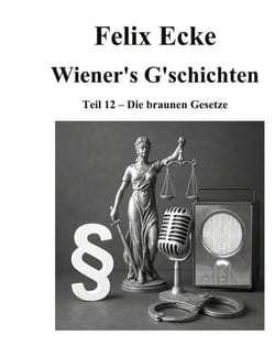Wiener's G'schichten XII - Die Gesetzgebung und Rechtspropaganda der faschistischen Diktatur in Deutschland unter besonderer Berücksichtigung der Reden Hitlers
