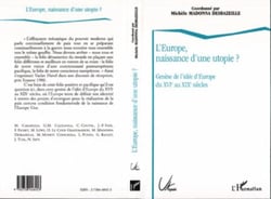 L'Europe, naissance d'une utopie ? - Genèse de l'idée d'Europe du XVIè au XIXè siècles