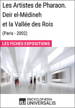 Les Artistes de Pharaon. Deir el-Médineh et la Vallée des Rois (Paris - 2002) - Les Fiches Exposition d'Universalis