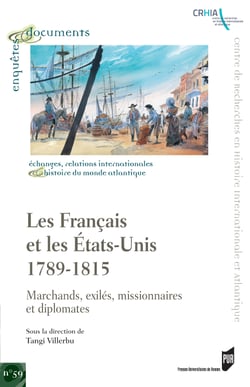 Les Français et les États-Unis, 1789-1815 - Marchands, exilés, missionnaires et diplomates