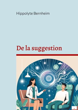 De la suggestion - Exploration et applications thérapeutiques de l'hypnose et de la suggestion