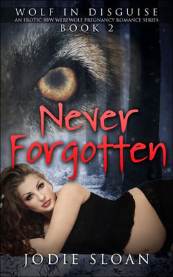 Wolf In Disguise : Never Forgotten #2 - Wolf In Disguise Erotic BBW Werewolf Pregnancy Romance Series, #2