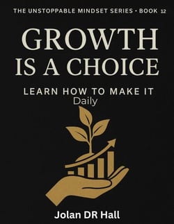 Growth Is A Choice, Learn How To Make It - Unstoppable Mindset, #12