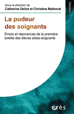La pudeur des soignants - Emois et résonances de la première toilette des élèves aides-soignants