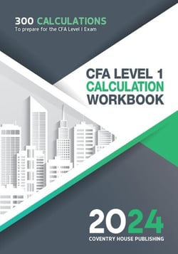 CFA Level 1 Calculation Workbook: 300 Calculations to Prepare for the CFA Level 1 Exam (2025 Edition)