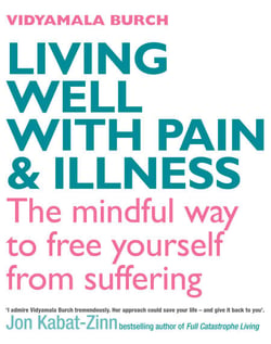 Living Well With Pain And Illness - Using mindfulness to free yourself from suffering