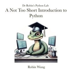 A Not Too Short Introduction to Python - Dr. Robin's Python Lab, #1
