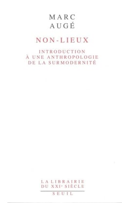 Non-lieux. Introduction à une anthropologie de la - Introduction à une anthropologie de la surmodernité