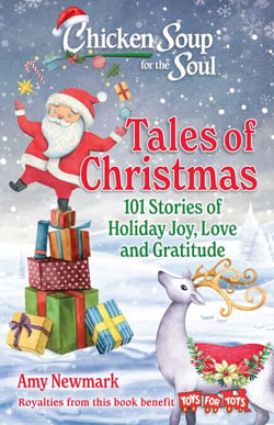 Chicken Soup for the Soul: Tales of Christmas - 101 Stories of Holiday Joy, Love and Gratitude