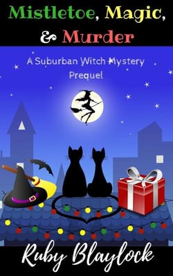 Mistletoe, Magic, &amp; Murder (Prequel Short Mystery) - Suburban Witch Mysteries, #0