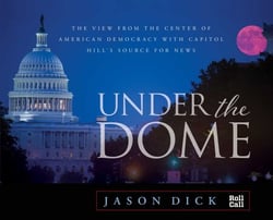 Under the Dome - The View from the Center of American Democracy with Capitol Hill's Source for News