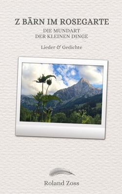 Z Bärn im Rosegarte - Die Mundart der kleinen Dinge