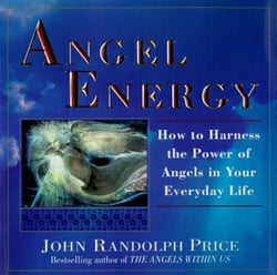 Angel Energy - How to Harness the Power of Angels in Your Everyday Life