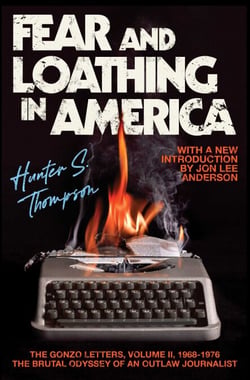 Fear and Loathing in America - The Brutal Odyssey of an Outlaw Journalist