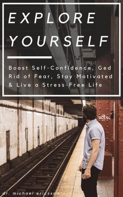 Explore Yourself: Boost Self-Confidence, Ged Rid of Fear, Stay Motivated &amp; Live a Stress-Free Life
