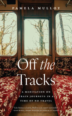 Off the Tracks - A Meditation on Train Journeys in a Time of No Travel