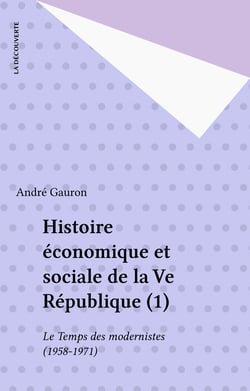 Histoire économique et sociale de la Ve République (1) - Le Temps des modernistes (1958-1971)