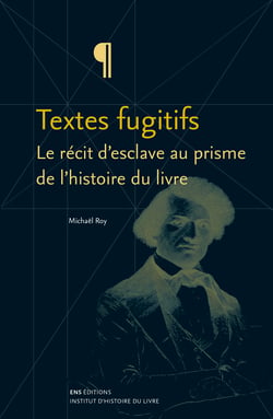 Textes fugitifs - Le récit d’esclave au prisme de l’histoire du livre