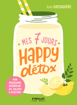 Mes 7 jours happy détox - Mon programme régénérant jus, salades et smoothies