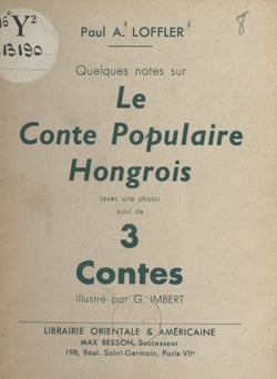 Quelques notes sur le conte populaire hongrois - Suivi de 3 contes