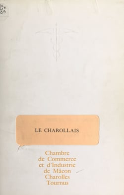 Le Charollais - Chambre de commerce et d'industrie de : Macôn, Charolles, Tournus