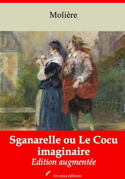 Sganarelle ou Le Cocu imaginaire – suivi d'annexes - Nouvelle édition 2019