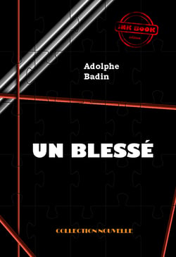 Un blessé [édition intégrale revue et mise à jour] - édition intégrale