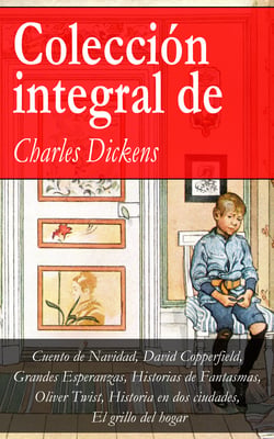 Colección integral de Charles Dickens - Cuento de Navidad, David Copperfield, Grandes Esperanzas, Historias de Fantasmas, Oliver Twist, Historia en dos ciudades, El grillo del hogar