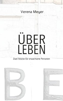 Über Leben - Zwei Stücke für erwachsene Personen