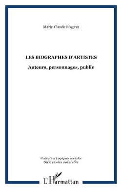 Les biographes d'artistes - Auteurs, personnages, public