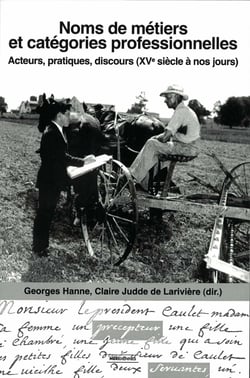 Noms de métiers et catégories professionnelles - Acteurs, pratiques, discours (XVe siècle à nos jours)