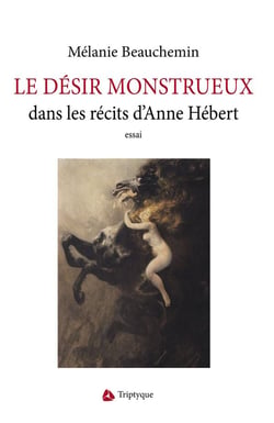 Le désir monstrueux : Transgressions et métamorphoses dans les récits d'Anne Hébert