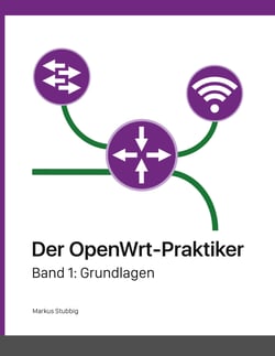 Der OpenWrt-Praktiker - Grundlagen (Band 1)