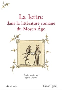 La lettre dans la littérature romane du Moyen Âge - Journées d'études, 10-11 octobre 2003, Ecole normale supérieure