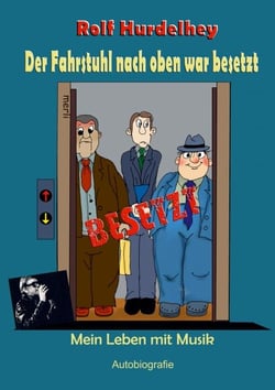 Der Fahrstuhl nach oben war besetzt - Mein Leben mit Musik