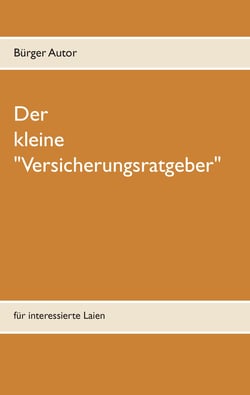 Der kleine "Versicherungsratgeber" - für interessierte Laien