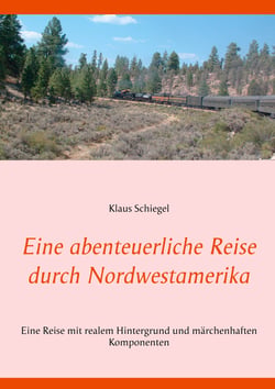 Eine abenteuerliche Reise durch Nordwestamerika - Eine Reise mit realem Hintergrund und märchenhaften Komponenten