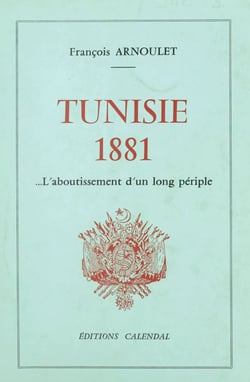 Tunisie 1881 - L'aboutissement d'un long périple