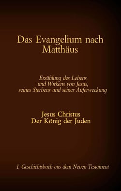 Das Evangelium nach Matthäus - Jesus Christus - Der König der Juden, 1. Geschichtsbuch aus dem Neuen Testament
