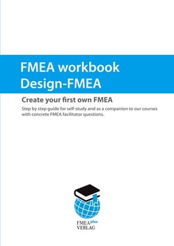 FMEA workbook Design-FMEA - Create your first own FMEA. Step by step guide for self-study and as a companion to our courses with concrete FMEA facilitator questions