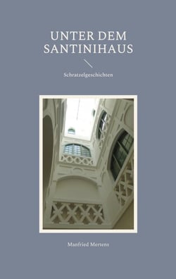 Unter dem Santinihaus - Schratzelgeschichten