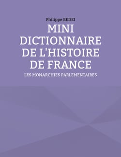 MINI DICTIONNAIRE DE L'HISTOIRE DE FRANCE - Les Monarchies parlementaires
