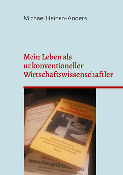 Mein Leben als unkonventioneller Wirtschaftswissenschaftler - 2. Auflage