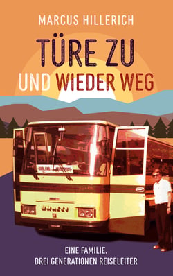 Türe zu und wieder weg - Eine Familie. Drei Generationen Reiseleiter