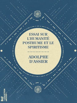Essai sur l'humanité posthume et le spiritisme - Par un positiviste