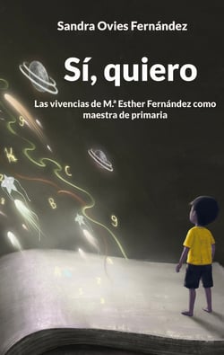 Sí, quiero - Las vivencias de M.ª Esther Fernández como maestra de primaria