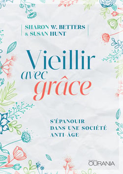 Vieillir avec grâce - S'épanouir dans une société anti-âge