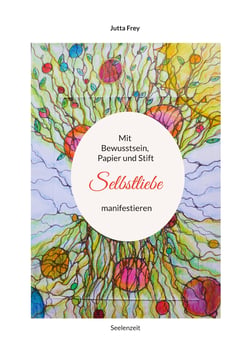 Mit Bewusstsein, Papier und Stift Selbstliebe manifestieren - Seelenzeit